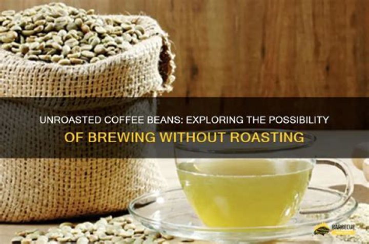 Can you make coffee without roasting the beans?