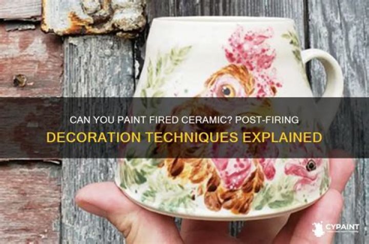 Can you paint fired ceramic?
