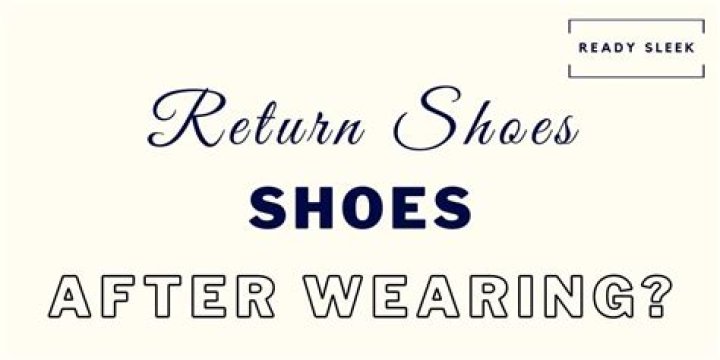 Can you return shoes after wearing them?