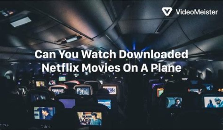 Can you watch downloaded Netflix movies on airplane mode?