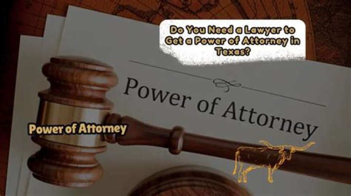 Do you need a lawyer to get a power of attorney in Texas?
