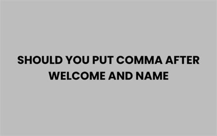 Do you put a comma after welcome?