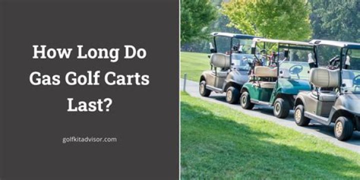 How long do gas golf carts last?