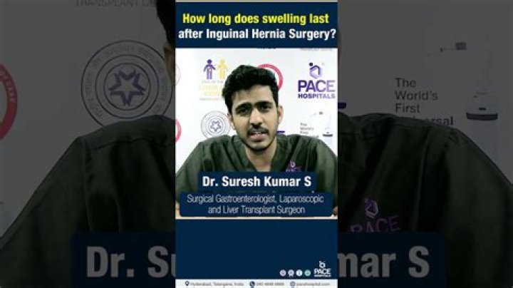 How long does swelling last after inguinal hernia surgery?
