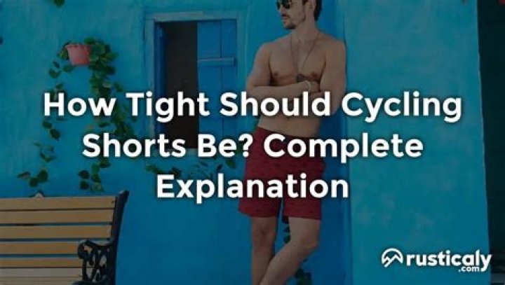 How tight should cycling shorts be?