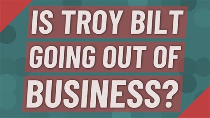 Is Troy Bilt going out of business?