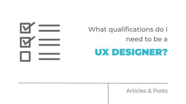What qualifications do I need to be a UX designer?