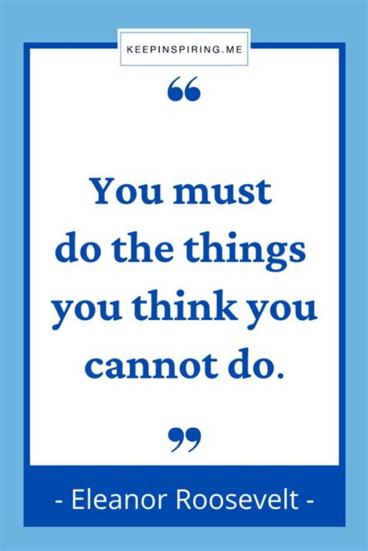 When did Eleanor Roosevelt say you must do the things you think you Cannot do?