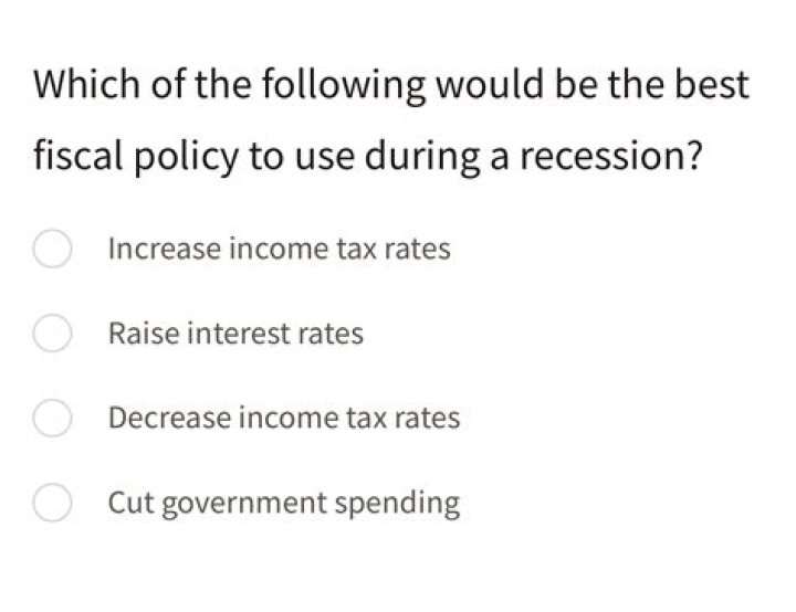 Which of the following would be the best fiscal policy to use during a recession?
