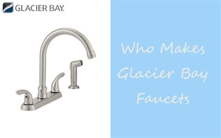 Who makes Glacier Bay faucets?