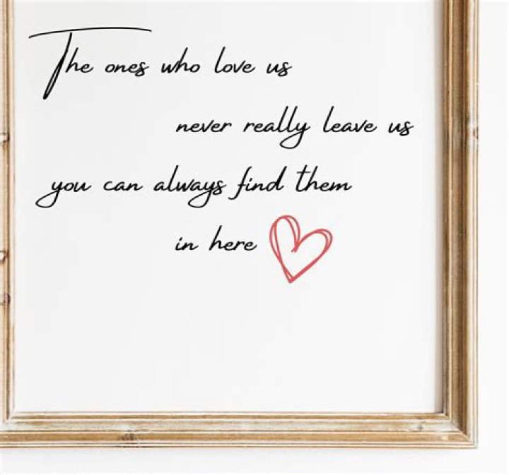 Who said the ones that love us never really leave us?