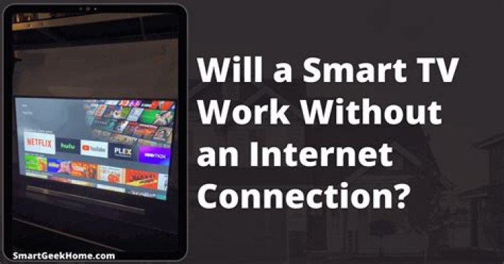 Will a smart TV still work without Internet?